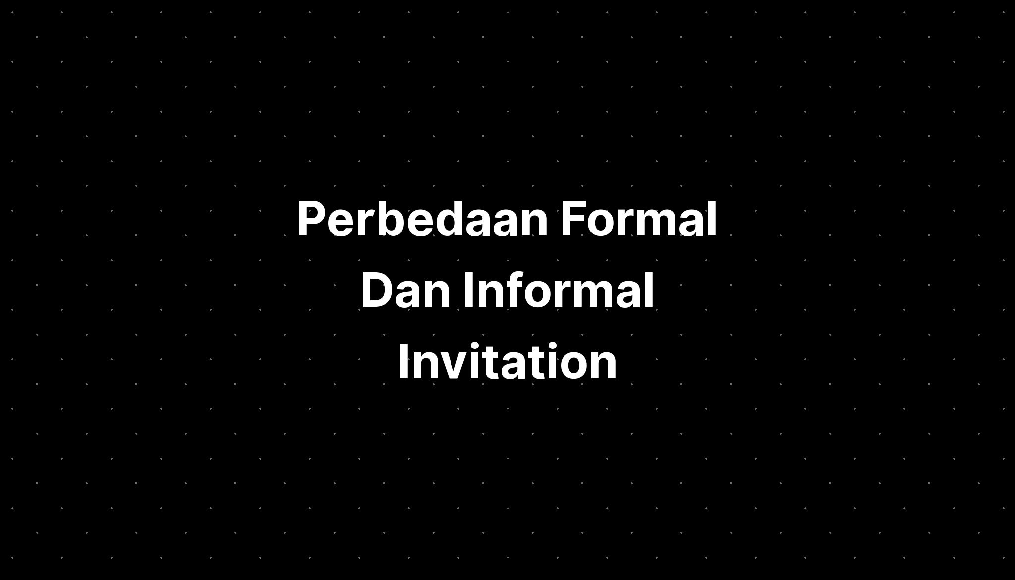Perbedaan Formal Dan Informal Invitation - IMAGESEE